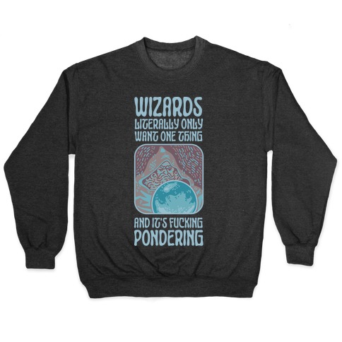 Wizards LITERALLY only want ONE THING and It's F***ING PONDERING Pullover