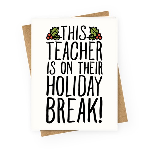 This Teacher Is On Their Holiday Break Greeting Card