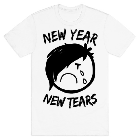 New Year, New Tears T-Shirt