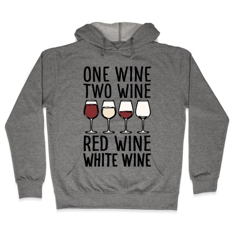 One Wine Two Wine Red Wine White Wine Hooded Sweatshirt