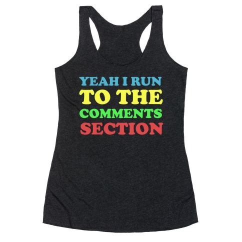 I Run To The Comment Section Racerback Tank Top