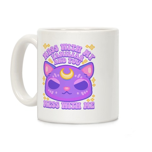 Mess With My Familiar And You Mess With ME Coffee Mug