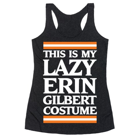 This Is My Lazy Erin Gilbert Costume Racerback Tank Top