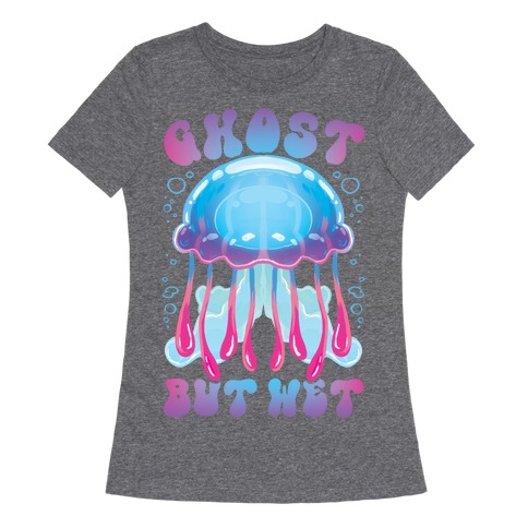 Ghost, But Wet Womens T-Shirt