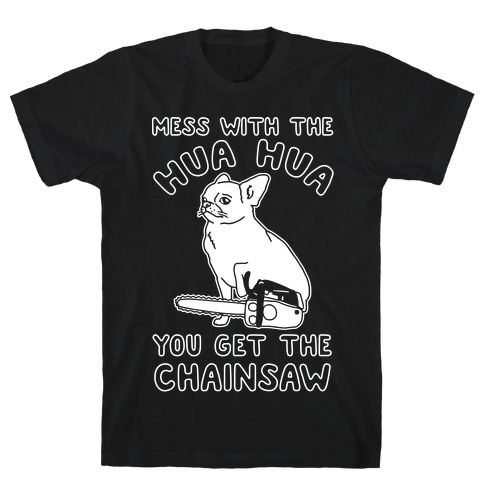 Mess With The Hua Hua You Get The Chainsaw White Print T-Shirt