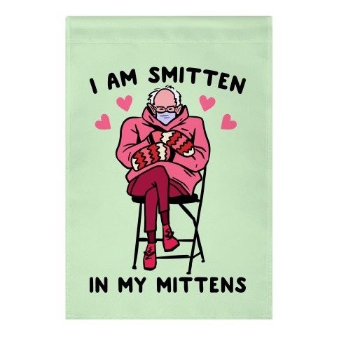 I Am Smitten In My Mittens Bernie Valentine Garden Flag