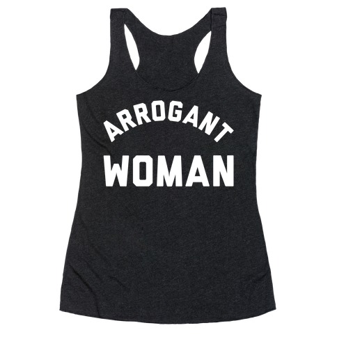 Arrogant Woman Racerback Tank Top
