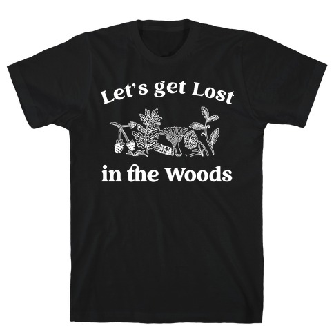 Let's Get Lost In the Woods T-Shirt
