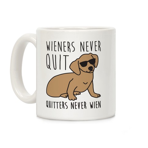Wieners Never Quit Quitters Never Wien Coffee Mug