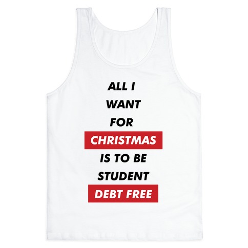 All I Want For Christmas Is To Be Student Debt Free Tank Top