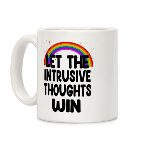 Let the Intrusive Thoughts Win Coffee Mug