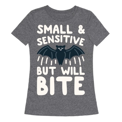 Small & Sensitive But Will Bite White Print Womens T-Shirt