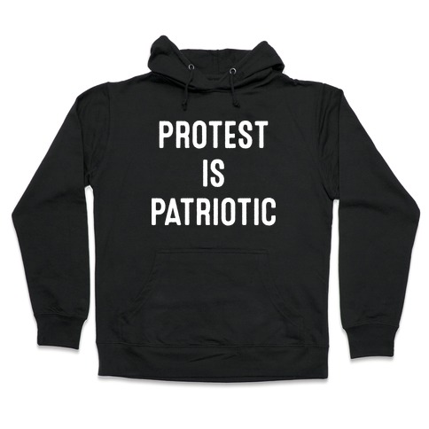 Protest Is Patriotic Hooded Sweatshirt