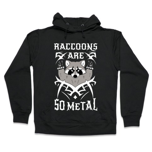 Raccoons Are So Metal Hooded Sweatshirt