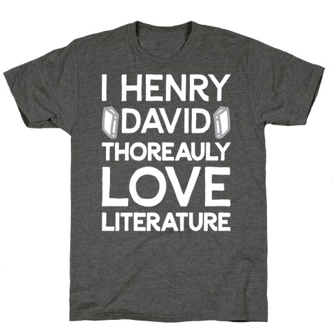 I Henry David Thoreauly Love Literature T-Shirt