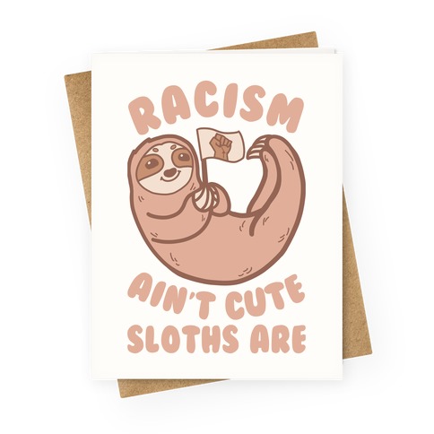 Racism Ain't Cute, Sloths Are Greeting Card