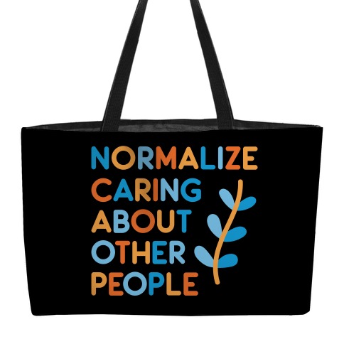 Normalize Caring About Other People Weekender Tote