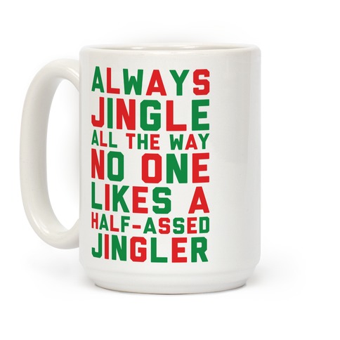 Always Jingle All The Way No One Likes a Half-Assed Jingler Coffee Mugs ...