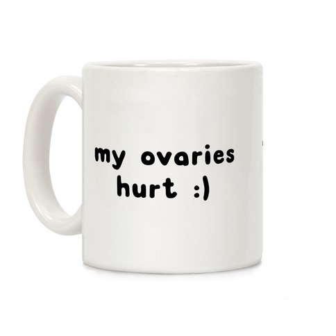 my ovaries hurt :) Coffee Mug