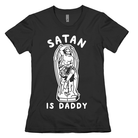 Satan is Daddy Womens T-Shirt