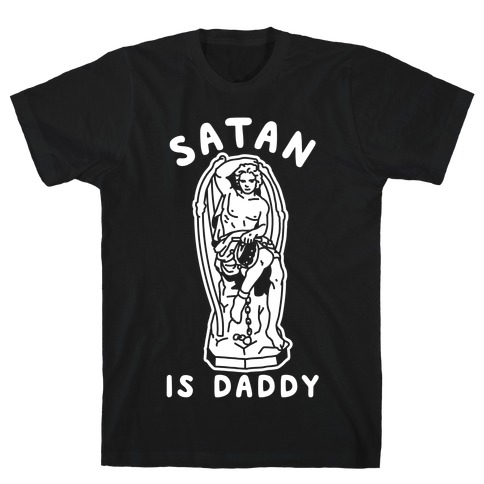 Satan is Daddy T-Shirt