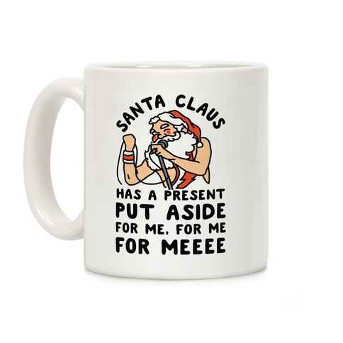 Santa Claus Has a Present Put Aside for Me Coffee Mug