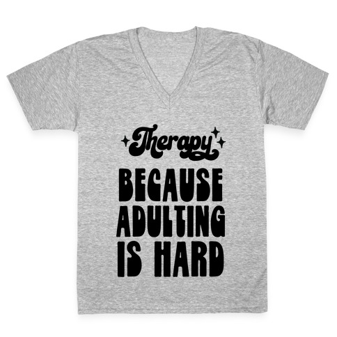 Therapy (Because Adulting Is Hard) V-Neck Tee Shirt