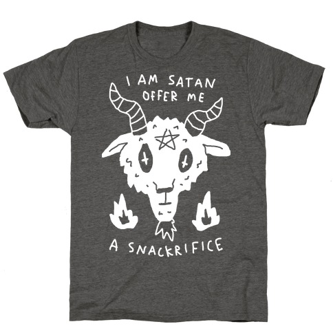 I Am Satan Offer Me A Snackrifice T-Shirt