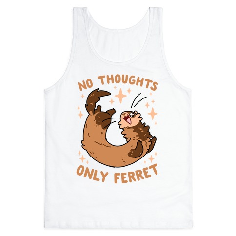 No Thoughts Only Ferret Tank Top