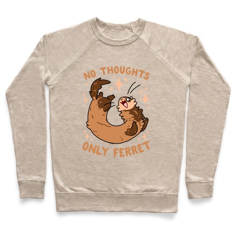 No Thoughts Only Ferret Pullover