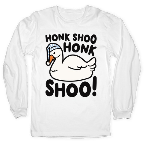 Honk Shoo Honk Shoo Sleeping Goose Parody Long Sleeve T-Shirt