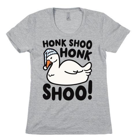 Honk Shoo Honk Shoo Sleeping Goose Parody Womens T-Shirt