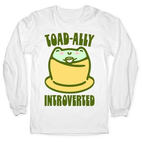 Toad-Ally Introverted Long Sleeve T-Shirt