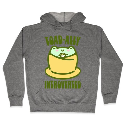Toad-Ally Introverted Hooded Sweatshirt