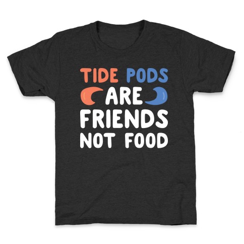 Tide Pods Are Friends Not Food Kids T-Shirt