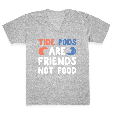 Tide Pods Are Friends Not Food V-Neck Tee Shirt