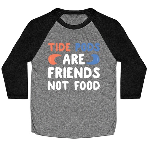 Tide Pods Are Friends Not Food Baseball Tee