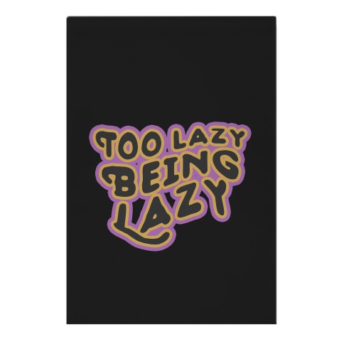Too Lazy Being Lazy Garden Flag