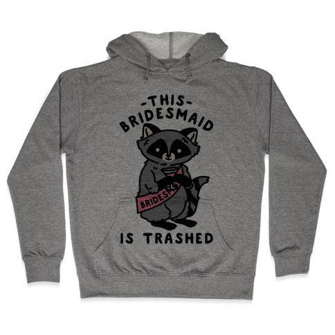 This Bridesmaid is Trashed Raccoon Bachelorette Party Hooded Sweatshirt