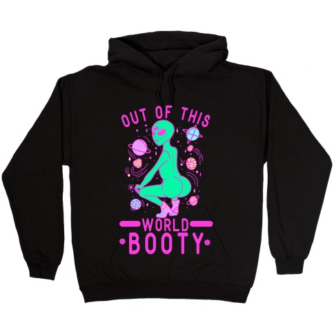 Out of This World Booty Hooded Sweatshirt