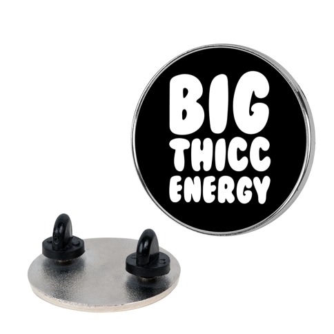 Big Thicc Energy Thick Parody Pin
