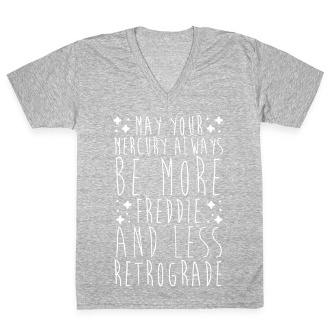 May Your Mercury Always Be More Freddie and Less Retrograde V-Neck Tee Shirt