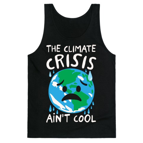 The Climate Crisis Ain't Cool White Print Tank Top