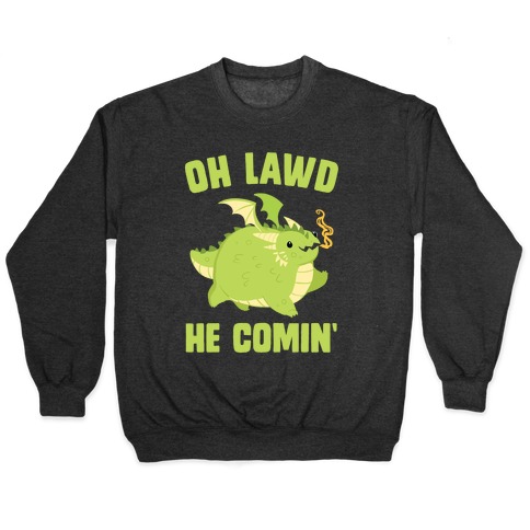 OH LAWD HE COMIN' Dragon Pullover