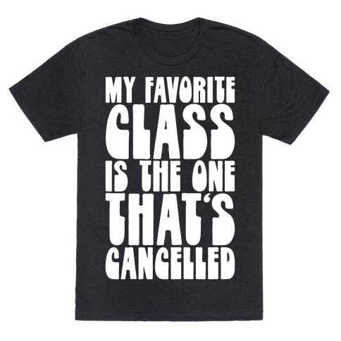 My Favorite Class Is The One That's Cancelled T-Shirt