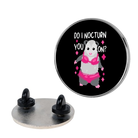 Do I Nocturn You On? Opossum Pin