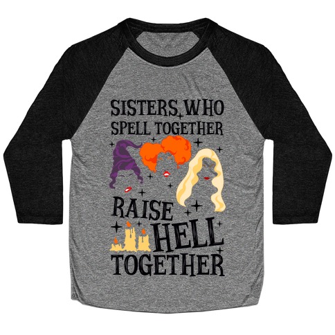 Sisters Who Spell Together Raise Hell Together Sanderson Sisters Baseball Tee