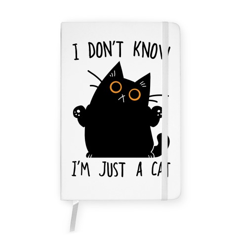 I don't know, I'm just a cat Notebook