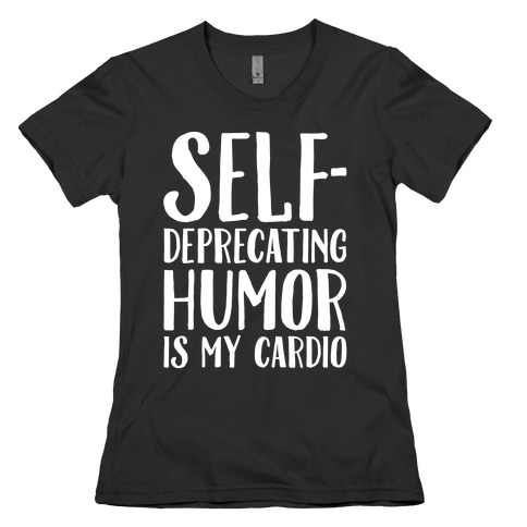 Self-Deprecating Humor Is My Cardio White Print Womens T-Shirt