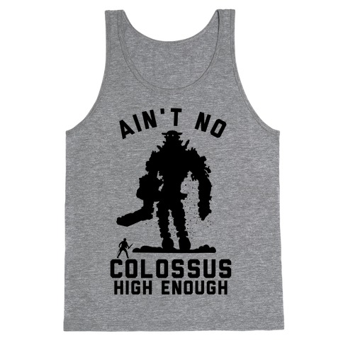 Ain't No Colossus High Enough Tank Top